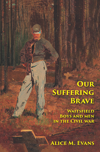 Our Suffering Brave, Waitsfield Boys and Men in the Civil War